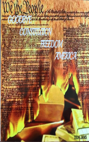 Goodbye Constitution, Freedom, America - by Don Jans